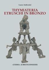 I Thymiateria etruschi in bronzo di età tardo classica, alto medio ellenistica