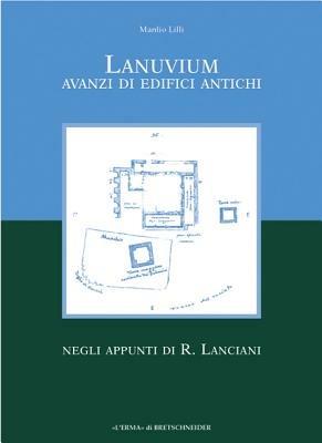 Lanuvium. Avanzi di edifici antichi negli appunti di R. Lanciani - Manlio Lilli - Libro L'Erma di Bretschneider 2001, Occasional papers of nordic inst. in Rome | Libraccio.it