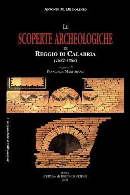 Le scoperte archeologiche di Reggio di Calabria (1882-1888). Ediz. illustrata - Antonio De Lorenzo, Spanò Domenico Bolani - Libro L'Erma di Bretschneider 2001 | Libraccio.it