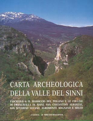 Carta archeologica della valle del Sinni. Vol. 6: Il massiccio del Pollino e le colline di Francavilla i.  - Libro L'Erma di Bretschneider 2001, Atlante tematico di topografia antica. Supplementi | Libraccio.it