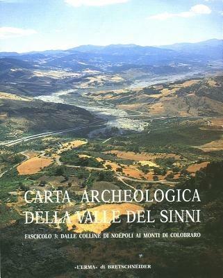 Carta archeologica valle del Sinni. Vol. 3: Dalle colline di Neopoli ai monti di Colobraro.  - Libro L'Erma di Bretschneider 2001, Atlante tematico di topografia antica. Supplementi | Libraccio.it