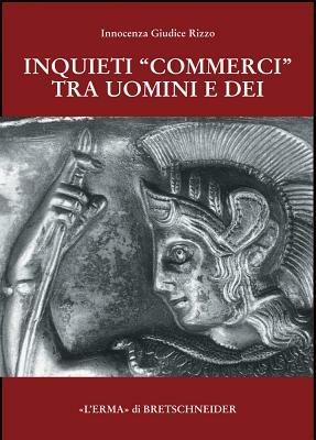 Inquieti «commerci» tra uomini e dei - Innocenza Giudice Rizzo - Libro L'Erma di Bretschneider 2002, Studia archaeologica | Libraccio.it