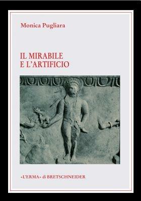 La mirabile e l'artificio. Creature animate e semoventi nel mito e nella tecnica degli antichi - Monica Pugliara - Libro L'Erma di Bretschneider 2003, Le rovine circolari | Libraccio.it