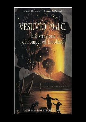 Vesuvio 79 d. C. La distruzione di Pompei ed Ercolano - Ernesto De Carolis, Gianni Patricelli - Libro L'Erma di Bretschneider 2003 | Libraccio.it