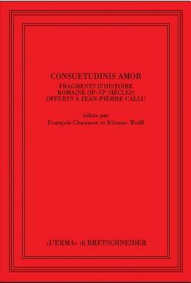 Consuetudinis amor. Fragments d'histoire romaine (2/e-3/e siècles) offerts à Jean-Pierre Callu. Ediz. francese  - Libro L'Erma di Bretschneider 2003, Saggi di storia antica | Libraccio.it