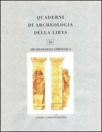 Quaderni di archeologia della Libia. Vol. 16: Archeolologia cirenaica  - Libro L'Erma di Bretschneider 2002, Quaderni di archeologia della Libya | Libraccio.it