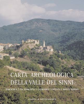 Carta archeologica della valle del Sinni. Vol. 7: Da Episcopia a Latronico a Seluci e Monte Sirino.  - Libro L'Erma di Bretschneider 2003, Atlante tematico di topografia antica. Supplementi | Libraccio.it