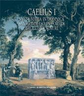 Caelius. Vol. 1: Santa Maria in Domnica, San Tommaso in Formis e il Clivus Scauri.
