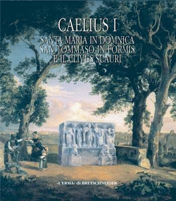Caelius. Vol. 1: Santa Maria in Domnica, San Tommaso in Formis e il Clivus Scauri.  - Libro L'Erma di Bretschneider 2003, Palinsesti romani | Libraccio.it