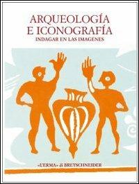 Arqueologia e iconografia. Indagar en las imagenes  - Libro L'Erma di Bretschneider 2003, Bibliotheca italica | Libraccio.it