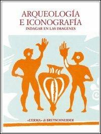 Arqueologia e iconografia. Indagar en las imagenes  - Libro L'Erma di Bretschneider 2003, Bibliotheca italica | Libraccio.it