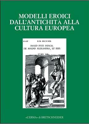 Modelli eroici dall'antichità alla cultura europea. Alle radici della casa comune europea. Atti del Convegno  - Libro L'Erma di Bretschneider 2003, Monografie del centro ricerche di documentazione sull'antichità classica | Libraccio.it