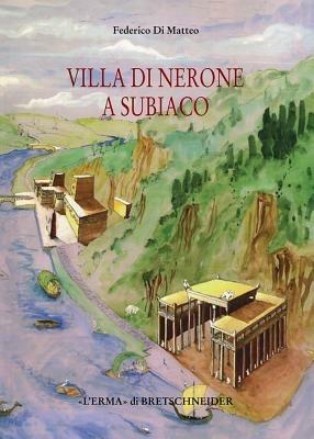 Villa di Nerone a Subiaco. Il Complesso dei Simbruina Stagna - Federico Di Matteo - Libro L'Erma di Bretschneider 2005, Studia archaeologica | Libraccio.it