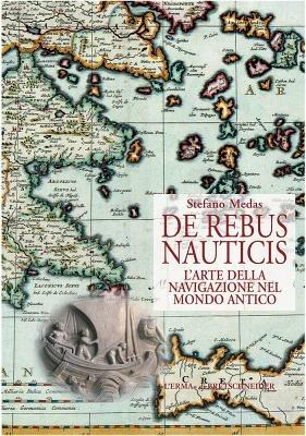 De rebus nauticis. L'arte della navigazione nel mondo antico - Stefano Medas - Libro L'Erma di Bretschneider 2024 | Libraccio.it
