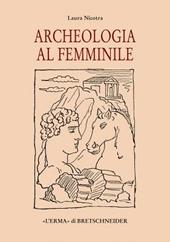 Archeologia al femminile. Il cammino delle donne nella disciplina archeologica attraverso le figure di otto archeologhe classiche vissute dalla metà dell'Ottocento..