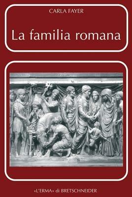 La famiglia romana. Aspetti giuridici ed antiquari. Vol. 2: Sponsalia, matrimonio, dote - Carla Fayer - Libro L'Erma di Bretschneider 2005, Problemi e ricerche di storia antica | Libraccio.it