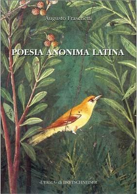 Poesia anonima latina - Augusto Fraschetti - Libro L'Erma di Bretschneider 2016, Saggi di storia antica | Libraccio.it