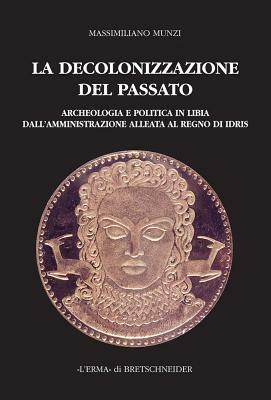 La decolonizzazione del passato - Massimiliano Munzi - Libro L'Erma di Bretschneider 2004, Saggi di storia antica | Libraccio.it