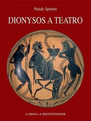 Dyonisos a teatro. Il contesto festivo del dramma greco - Natale Spineto - Libro L'Erma di Bretschneider, Storia delle religioni | Libraccio.it