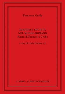 Diritto e società nel mondo romano - Francesco Grelle - Libro L'Erma di Bretschneider 2005, Saggi di storia antica | Libraccio.it