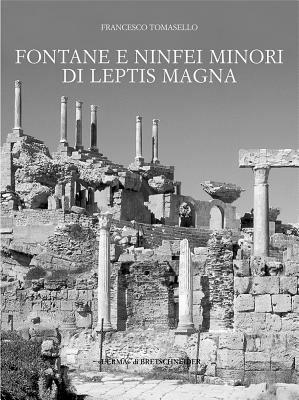 Fontane e ninfei minori di Leptis Magna. Ediz. illustrata - Francesco Tomasello - Libro L'Erma di Bretschneider 2005, Monografie di Archeologia libica | Libraccio.it