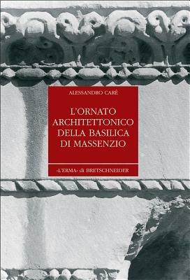 L' ornato architettonico della Basilica di Massenzio. Ediz. illustrata - Alessandro Caré - Libro L'Erma di Bretschneider 2005, Studia archaeologica | Libraccio.it