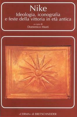 Nike. Ideologia, iconografia e feste della vittoria in età antica  - Libro L'Erma di Bretschneider 2005, Problemi e ricerche di storia antica | Libraccio.it