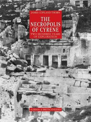 The necropolis of Cyrene. Two hundred years of exploration. Ediz. illustrata - James C. Thorn - Libro L'Erma di Bretschneider 2005 | Libraccio.it