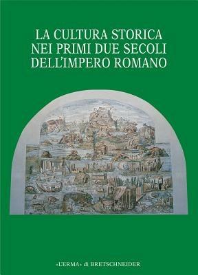 La cultura storica nei primi due secoli dell'impero romano  - Libro L'Erma di Bretschneider 2005, Monografie Cerdac | Libraccio.it