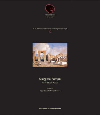 Rileggere Pompei. L'insula 10 della Regio VI. Ediz. illustrata - Filippo Coarelli, Fabrizio Pesando - Libro L'Erma di Bretschneider 2006, Studi soprintendenza archeologica Pompei | Libraccio.it