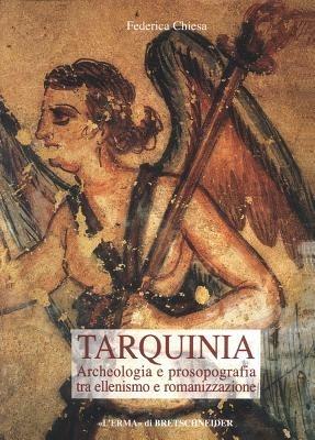 Tarquinia. Archeologia e prosopografia tra ellenismo e romanizzazione - Federica Chiesa - Libro L'Erma di Bretschneider 2005, Bibliotheca archaeologica | Libraccio.it