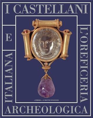 I Castellani e l'oreficeria archeologica italiana. Catalogo della mostra di Roma, 11 novembre 2005-26 febbraio 2006. Ediz. illustrata  - Libro L'Erma di Bretschneider 2005, Cataloghi mostre | Libraccio.it
