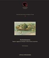 Archeobotanica. Reprti vegetali da Pompei a dal territorio vesuviano. Ediz. illustrata