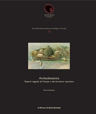 Archeobotanica. Reprti vegetali da Pompei a dal territorio vesuviano. Ediz. illustrata - Michele Borgongino - Libro L'Erma di Bretschneider 2006, Studi soprintendenza archeologica Pompei | Libraccio.it