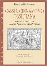 Cassia, cinnamomo, ossidiana. Uomini e merci tra Oceano Indiano e Mediterraneo - Federico De Romanis - Libro L'Erma di Bretschneider 2006, Saggi | Libraccio.it