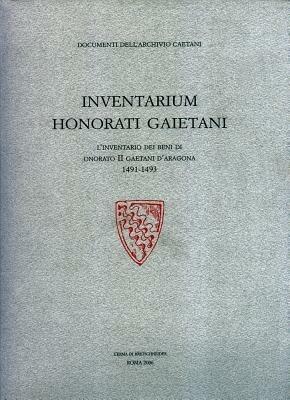 Inventarium Honorati Gaietani. L'inventario dei beni di Onorato II Gaetani d'Aragona 1491-1493. Ediz. illustrata - Cesare Ramadori, Sylvie Pollastri - Libro L'Erma di Bretschneider 2006 | Libraccio.it