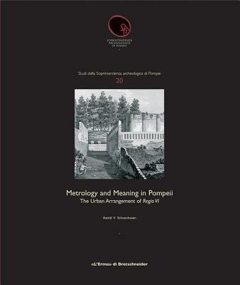 Metrology and meaning in Pompeii. The urban arrangement of Regio VI - Astrid V. Schoonhoven - Libro L'Erma di Bretschneider 2006, Studi soprintendenza archeologica Pompei | Libraccio.it