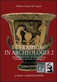 Ceramica in archeologia. Vol. 2: Antiche tecniche di lavorazione e moderni metodi di indagine - Ninina Cuomo di Caprio - Libro L'Erma di Bretschneider 2024, Studia archaeologica | Libraccio.it