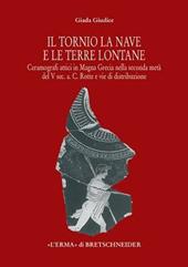 Il tornio, la nave e le terre lontane. Ceramografici attici in Magna Grecia nella seconda metà del V secolo a. C. Rotte e vie di distribuzione