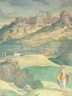 Tusculum. Ediz. illustrata. Vol. 2: Tuscolo: una roccaforte dinastica a controllo della valle latina. Fonti storiche e dati archeologici. - Valeria Beolchini - Libro L'Erma di Bretschneider 2006, Bibliotheca italica | Libraccio.it
