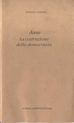 Atene. La costruzione della democrazia - Giorgio Camassa - Libro L'Erma di Bretschneider 2007, Eredità dell'antico passato e presente | Libraccio.it