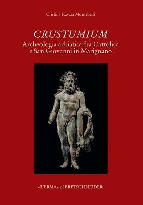 Crustumium. Archeologia adriatica fra Cattolica e San Giovanni in Marignano - Cristina Ravara Montebelli - Libro L'Erma di Bretschneider 2007, ADRìAS | Libraccio.it