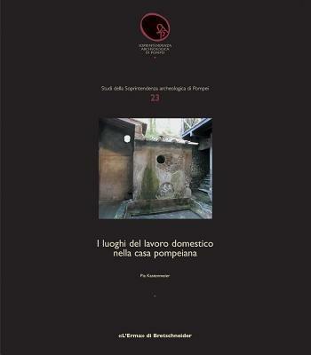 I luoghi del lavoro domestico nella casa pompeiana - Pia Kastenmeier - Libro L'Erma di Bretschneider 2007, Studi soprintendenza archeologica Pompei | Libraccio.it