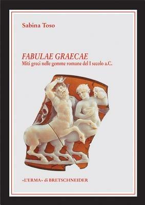 Fabulae graecae. Ediz. illustrata - Sabina Toso - Libro L'Erma di Bretschneider 2007, Le rovine circolari | Libraccio.it