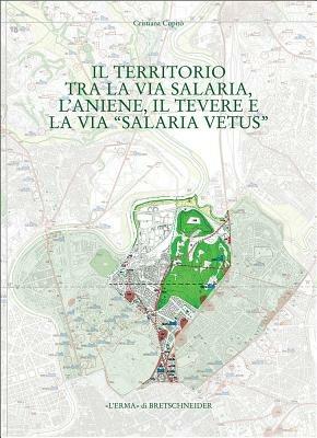 Il territorio tra la via Salaria, l'Aniene, il Tevere e la via Salaria vetus - Cristiana Cupitò - Libro L'Erma di Bretschneider 2007, Quaderni della Carta dell'Agro romano | Libraccio.it