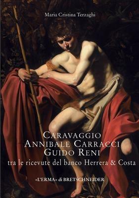 Caravaggio, Annibale Carracci, Guido Reni tra le ricevute del banco Herrera & Costa - M. Cristina Terzaghi - Libro L'Erma di Bretschneider 2007, Lermarte | Libraccio.it