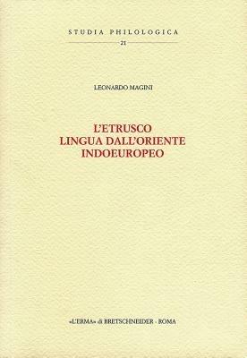 L' etrusco, lingua dall'Oriente indoeuropeo - Leonardo Magini - Libro L'Erma di Bretschneider 2007, Studia philologica | Libraccio.it