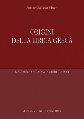 Origini della lirica greca - Francisco Adrados Rodriguez - Libro L'Erma di Bretschneider 2007, Biblioteca spagnola di studi classici | Libraccio.it