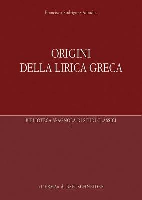 Origini della lirica greca - Francisco Adrados Rodriguez - Libro L'Erma di Bretschneider 2007, Biblioteca spagnola di studi classici | Libraccio.it