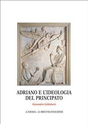 Adriano e l'ideologia del principato - Alessandro Galimberti - Libro L'Erma di Bretschneider 2007, Monografie del centro ricerche di documentazione sull'antichità classica | Libraccio.it